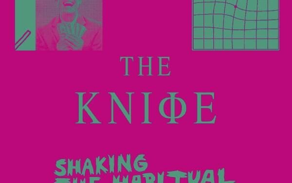 Weekly Spotlight: THE KNIFE – Shaking the Habitual